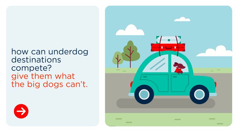 How can underdog destinations compete? Give them what the big dogs can't.